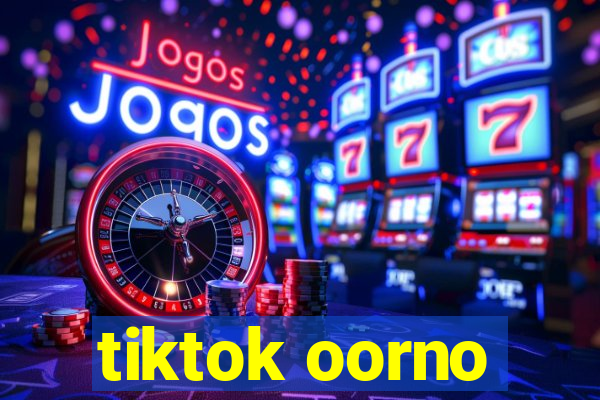 tiktok oorno